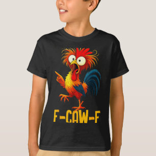 F-caw-f Funny Gifts Chicken Quote Kaw Meme F Caw F T-Shirt