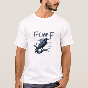 F-Caw-F Funny Gothic Raven Bird Halloween T-Shirt
