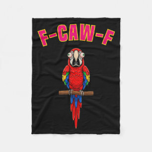 F-caw-f Funny Macaw Bird Watching Humor Animal Gra Fleece Blanket
