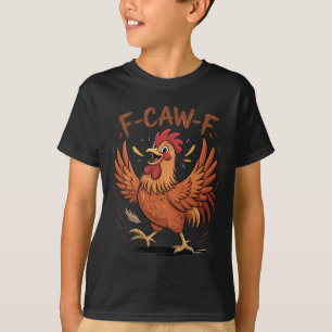F-caw-f Funny Messy Chicken Bird Rooster Fcawf Mem T-Shirt