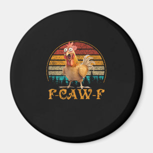 F-Caw-F Funny Quote Chicken Meme F-Caw-F Magnet