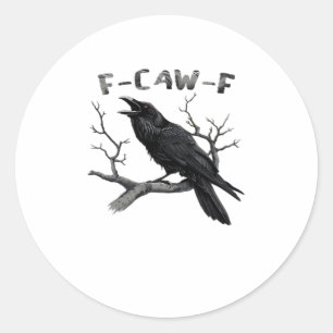 F-Caw-F Funny Raven Pun Gothic Crow Humour Aesthet Classic Round Sticker