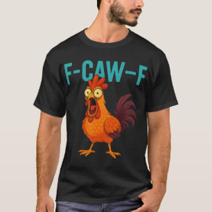 F-caw-f Funny Rooster Chicken Farm Animal Humour B T-Shirt