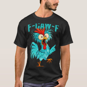 F-caw-f Funny Rooster Chicken Farm Animal Humour B T-Shirt