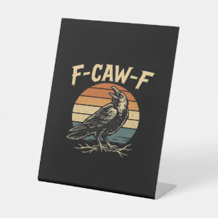 F-Caw-F Funny Trendy Pedestal Sign