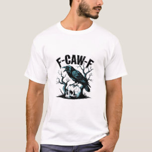 F-Caw-F Funny Trendy T-Shirt