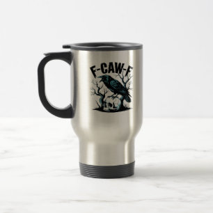 F-Caw-F Funny Trendy Travel Mug