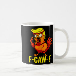 F-caw-f Funny Trump Chicken Calling Humor Quote Ro Coffee Mug