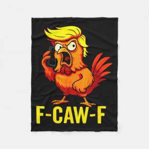 F-caw-f Funny Trump Chicken Calling Humor Quote Ro Fleece Blanket