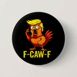 F-Caw-F Funny Trump Chicken Calling Humour Quote 6 Cm Round Badge