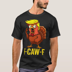 F-caw-f Funny Trump Turkey Thanksgiving Humour Par T-Shirt