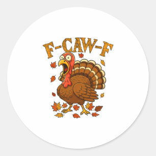 F-caw-f Funny Turkey Humor F-caw-f Quote Thanksgiv Classic Round Sticker