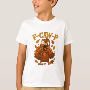 F-caw-f Funny Turkey Humor F-caw-f Quote Thanksgiv T-Shirt