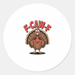 F-caw-f Funny Turkey Trendy Thanksgiving Bird  Classic Round Sticker
