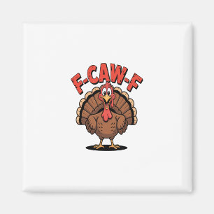F-caw-f Funny Turkey Trendy Thanksgiving Bird Magnet