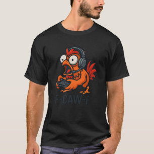 F-Caw-F Gamer - Funny Chicken Rooster Gaming T-Shirt