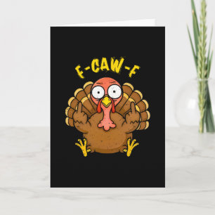 F Caw F Gobble Till You Wobble Funny Turkey Friend Card