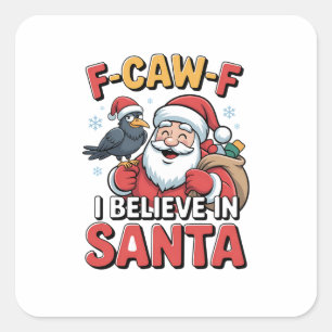 F-Caw-F I Believe in Santa Funny Christmas Crow Square Sticker