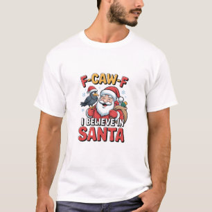 F-Caw-F I Believe in Santa Funny Christmas Crow T-Shirt
