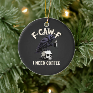 F-Caw-F I Need Coffee Features Crow Raven Funny   Ceramic Tree Decoration
