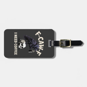 F-Caw-F I Need Coffee Features Crow Raven Funny   Luggage Tag