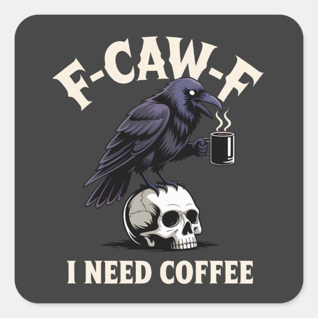 F-Caw-F I Need Coffee Features Crow Raven Funny   Square Sticker (Front)