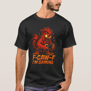 F-Caw-F I'm Gaming - Funny Chicken Rooster Gamer 2 T-Shirt