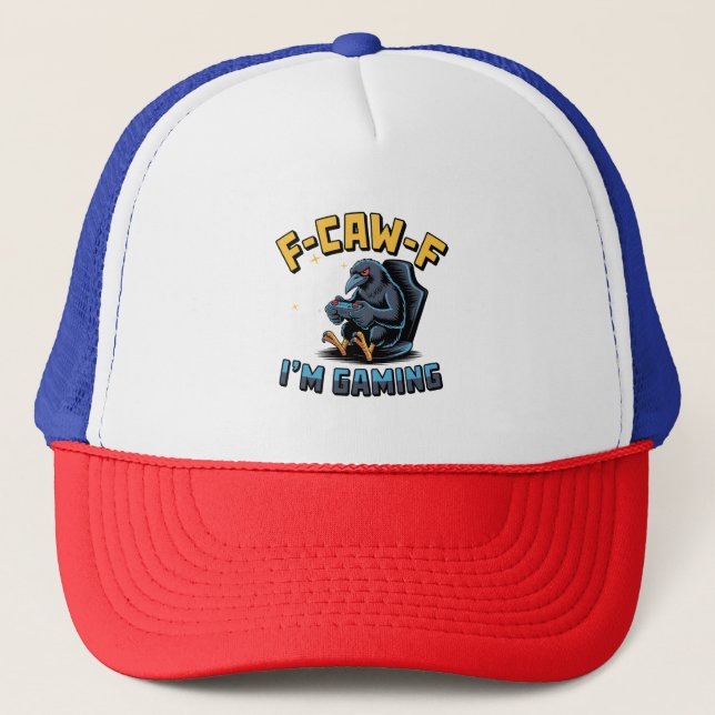 F-Caw-F I'm Gaming Funny Raven Crow Meme   Trucker Hat (Front)