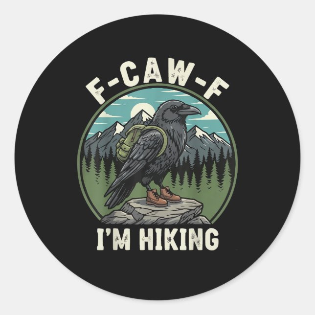 F-Caw-F I'm Hiking Raven Crow Spirit Cool Unique Classic Round Sticker (Front)