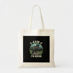 F-Caw-F I'm Hiking Raven Crow Spirit Cool Unique Tote Bag