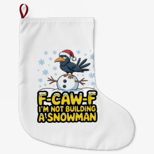 F-Caw-F I'm Not Building a Snowman Funny Christmas Large Christmas Stocking