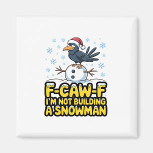 F-Caw-F I'm Not Building a Snowman Funny Christmas Magnet