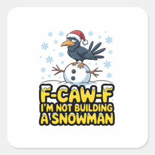 F-Caw-F I'm Not Building a Snowman Funny Christmas Square Sticker