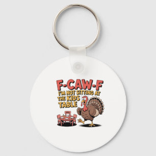 F-Caw-F I'm Not Sitting at the Kids Table Turkey Key Ring