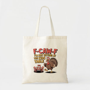 F-Caw-F I'm Not Sitting at the Kids Table Turkey Tote Bag