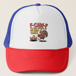 F-Caw-F I'm Not Sitting at the Kids Table Turkey Trucker Hat