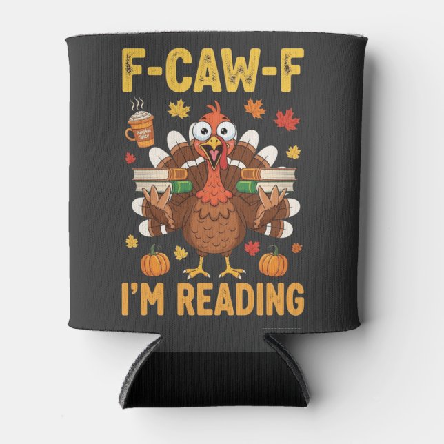 F-Caw-F I'm Reading Turkey Books Thanksgiving  Can Cooler (Front)