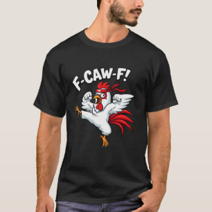F-CAW-F Karate Kungfu Rooster fcawf Funny Meme hum T-Shirt