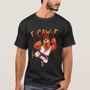 F-CAW-F Karate Rooster Kungfu Chicken fcawf Funny T-Shirt