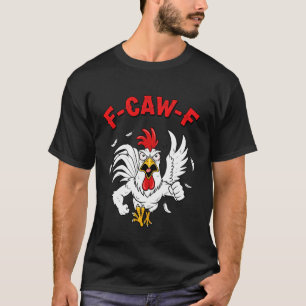 F-Caw-F Mad Angry Chicken Humour fcawf Quote Roost T-Shirt