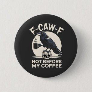 F-Caw-F Not Before My Coffee Funny Raven Crow  6 Cm Round Badge