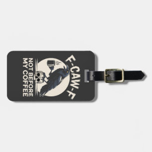 F-Caw-F Not Before My Coffee Funny Raven Crow Luggage Tag