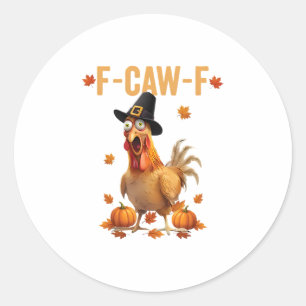 F-caw-f Pilgrim Chicken Funny Thanksgiving Turkey  Classic Round Sticker