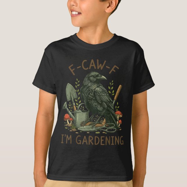 F-caw-f Raven Crow Funny Bird Humour I'm Gardening T-Shirt (Front)
