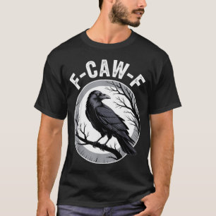 F Caw F Raven Lover Fcawf Fawk Funny Black Crow T-Shirt