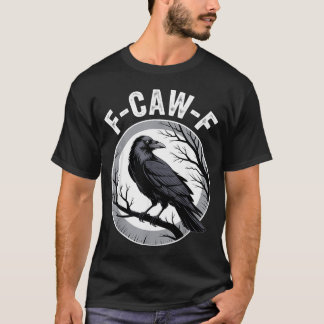 F Caw F Raven Lover Fcawf Fawk Funny Black Crow T-Shirt