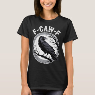 F Caw F Raven Lover Fcawf Fawk Funny Black Crow T-Shirt