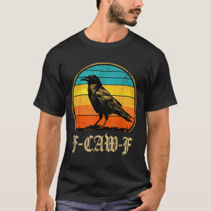 F Caw F Raven Lover Fcawf Fawk Funny Black Crow T-Shirt