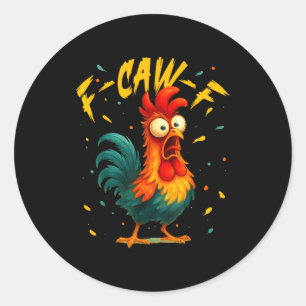 F Caw F Rooster Funny Bird Chicken Whisperer Fawk Classic Round Sticker
