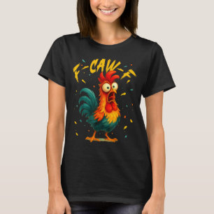 F Caw F Rooster Funny Bird Chicken Whisperer Fawk  T-Shirt
